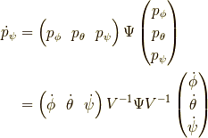 \dot{p}_\psi &=\begin{pmatrix} p_\phi & p_\theta & p_\psi \end{pmatrix}\Psi \begin{pmatrix} p_\phi \\p_\theta \\p_\psi \end{pmatrix} \\&=\begin{pmatrix} \dot{\phi} & \dot{\theta} & \dot{\psi} \end{pmatrix}V^{-1}\Psi V^{-1}\begin{pmatrix} \dot{\phi} \\\dot{\theta} \\\dot{\psi} \end{pmatrix}