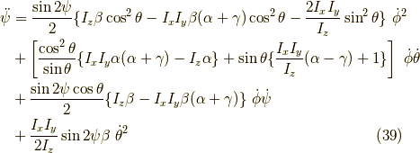 \ddot{\psi} &= \frac{\sin 2 \psi}{2} \{ I_z \beta \cos^2 \theta - I_x I_y \beta (\alpha + \gamma) \cos^2 \theta - \frac{2 I_x I_y}{I_z}\sin^2 \theta \} \ \dot{\phi}^2 \\ &+ \left[ \frac{\cos^2 \theta}{\sin \theta} \{ I_x I_y \alpha(\alpha + \gamma) - I_z \alpha \} + \sin \theta \{ \frac{I_x I_y}{I_z}(\alpha - \gamma) + 1 \} \right] \ \dot{\phi}\dot{\theta} \\&+ \frac{\sin 2 \psi \cos \theta}{2}\{ I_z \beta - I_x I_y \beta (\alpha + \gamma) \}\ \dot{\phi}\dot{\psi} \\&+ \frac{I_x I_y}{2 I_z} \sin 2 \psi \beta \ \dot{\theta}^2 \tag{39}