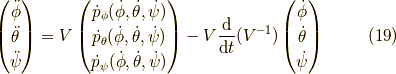 \begin{pmatrix}\ddot{\phi} \\\ddot{\theta} \\\ddot{\psi}\end{pmatrix}=V\begin{pmatrix}\dot{p}_\phi(\dot{\phi},\dot{\theta},\dot{\psi}) \\\dot{p}_\theta(\dot{\phi},\dot{\theta},\dot{\psi}) \\\dot{p}_\psi(\dot{\phi},\dot{\theta},\dot{\psi})\end{pmatrix}-V\frac{\mathrm{d}}{\mathrm{d}t}(V^{-1})\begin{pmatrix}\dot{\phi} \\\dot{\theta} \\\dot{\psi}\end{pmatrix} \tag{19}
