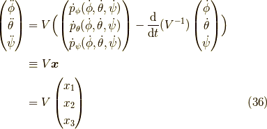 \begin{pmatrix}\ddot{\phi} \\\ddot{\theta} \\\ddot{\psi}\end{pmatrix}&=V \Bigl( \begin{pmatrix}\dot{p}_\phi(\dot{\phi},\dot{\theta},\dot{\psi}) \\\dot{p}_\theta(\dot{\phi},\dot{\theta},\dot{\psi}) \\\dot{p}_\psi(\dot{\phi},\dot{\theta},\dot{\psi})\end{pmatrix}-\frac{\mathrm{d}}{\mathrm{d}t}(V^{-1})\begin{pmatrix}\dot{\phi} \\\dot{\theta} \\\dot{\psi}\end{pmatrix} \Bigr) \\&\equiv V \bm{x} \\&= V \begin{pmatrix}x_1 \\x_2 \\x_3\end{pmatrix}\tag{36}