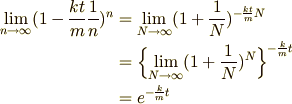 \lim_{n\rightarrow\infty} (1-\frac{kt}{m}\frac{1}{n})^n  &= \lim_{N\rightarrow\infty} (1+\frac{1}{N})^{-\frac{kt}{m}N} \\ &= \Bigl\{ \lim_{N\rightarrow\infty} (1+\frac{1}{N})^N \Bigr\}^{-\frac{k}{m}t} \\ &= e^{-\frac{k}{m}t}