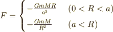 F =\begin{cases}-\frac{GmMR}{a^3} & \ (0<R<a)  \\ - \frac{GmM}{R^2}  & \ (a<R)\end{cases}