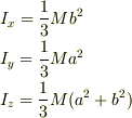 &I_{x}=\frac{1}{3}Mb^2 \\ &I_{y}=\frac{1}{3}Ma^2 \\ &I_{z}=\frac{1}{3}M(a^2 + b^2) 