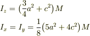 &I_{z}=\big( \frac{3}{4}a^2+c^2\big) M \\ &I_{x}=I_{y}=\frac{1}{8}\big( 5a^2+4c^2 \big)M