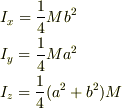 &I_{x}=\frac{1}{4}Mb^2 \\ &I_{y}=\frac{1}{4}Ma^2 \\ &I_{z}=\frac{1}{4}(a^2+b^2)M 