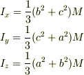 &I_{x}=\frac{1}{3}(b^2+c^2)M \\ &I_{y}=\frac{1}{3}(c^2+a^2)M \\ &I_{z}=\frac{1}{3}(a^2+b^2)M 
