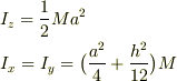 &I_{z}=\frac{1}{2}Ma^2 \\ &I_{x}=I_{y}=\big( \frac{a^2}{4}+\frac{h^2}{12} \big) M