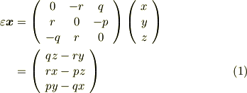 \varepsilon\bm{x} &= \left(     \begin{array}{ccc}0 & -r & q \\r & 0 & -p \\-q & r & 0 \\     \end{array}   \right)   \left(\begin{array}{c}x \\y \\z \\\end{array}\right) \\&=\left(\begin{array}{c}qz-ry \\rx-pz \\py-qx \\\end{array}\right)  \tag{1}