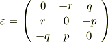 \varepsilon=\left(     \begin{array}{ccc}0 & -r & q \\r & 0 & -p \\-q & p & 0 \\     \end{array}   \right)