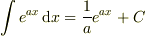 \int e^{ax}\,\mathrm{d}x=\frac{1}{a}e^{ax}+C