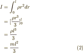 I &= \int_0^l \rho r^2 dr \\&= [ \frac{\rho r^3}{3} ]_0^l \\&=\frac{\rho l^3}{3} \\&= \frac{ml^2}{3} \tag{2}