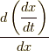 \dfrac{d \left( \dfrac{dx}{dt} \right) }{dx}
