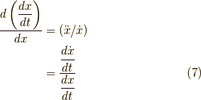 \dfrac{d \left( \dfrac{dx}{dt} \right) }{dx} &= (\ddot{x}/\dot{x}) \\&= \dfrac{\dfrac{d \dot{x}}{dt}}{\dfrac{dx}{dt}} \tag{7}