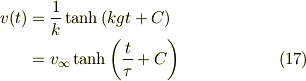 v(t) & = \frac{1}{k} \tanh \left( kgt + C \right)\\     & = v_{\infty} \tanh \left( \frac{t}{\tau} + C \right) \tag{17}