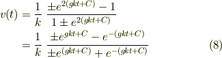 v(t) & = \frac{1}{k} \ \frac{\pm e^{2(gkt+C)} - 1}{1 \pm e^{2(gkt+C)}} \\     & = \frac{1}{k} \ \frac{\pm e^{gkt+C} - e^{-(gkt+C)}}{\pm e^{(gkt+C)} + e^{-(gkt+C)}} \tag{8}