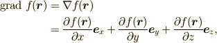 \mathrm{grad}\ f({\bm r}) &= \nabla f({\bm r})\\  &=\frac{\partial f({\bm r})}{\partial x}{\bm e}_{x} +\frac{\partial f({\bm r})}{\partial y}{\bm e}_{y} +\frac{\partial f({\bm r})}{\partial z}{\bm e}_{z}, 