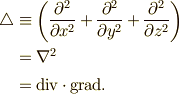 \bigtriangleup  &\equiv \left( \frac{\partial^2}{\partial x^2} +\frac{\partial^2}{\partial y^2} +\frac{\partial^2}{\partial z^2}\right)\\ &= \nabla^{2}  \\ &= \mathrm{div}\cdot\mathrm{grad}.