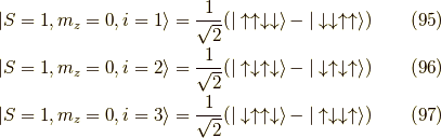 | S=1 , m_z=0 ,i=1 \rangle &= \dfrac{1}{\sqrt{2}}( | \uparrow \uparrow \downarrow \downarrow \rangle - | \downarrow \downarrow \uparrow \uparrow \rangle ) \tag{95} \\| S=1 , m_z=0 ,i=2 \rangle &= \dfrac{1}{\sqrt{2}}( | \uparrow \downarrow \uparrow \downarrow \rangle - | \downarrow \uparrow \downarrow \uparrow \rangle ) \tag{96} \\| S=1 , m_z=0 ,i=3 \rangle &= \dfrac{1}{\sqrt{2}}( | \downarrow  \uparrow \uparrow \downarrow \rangle - | \uparrow \downarrow \downarrow \uparrow \rangle ) \tag{97}