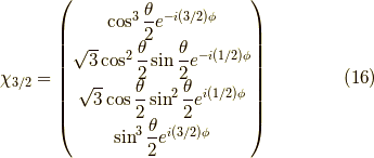 \chi_{3/2} =\begin{pmatrix}\cos^3 \dfrac{\theta}{2} e^{-i(3/2)\phi} \\\sqrt{3} \cos^2 \dfrac{\theta}{2} \sin \dfrac{\theta}{2} e^{-i(1/2)\phi} \\\sqrt{3} \cos \dfrac{\theta}{2} \sin^2 \dfrac{\theta}{2} e^{i(1/2)\phi} \\\sin^3 \dfrac{\theta}{2} e^{i(3/2)\phi} \end{pmatrix} \tag{16}