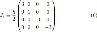 J_z = \dfrac{\hbar}{2} \begin{pmatrix} 3 & 0 & 0 & 0 \\0 & 1 & 0 & 0 \\0 & 0 & -1 & 0 \\0 & 0 & 0 & -3\end{pmatrix} \tag{6}