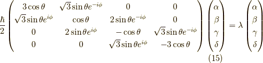 \dfrac{\hbar}{2} \begin{pmatrix} 3 \cos \theta & \sqrt{3} \sin \theta e^{-i \phi} & 0 & 0 \\\sqrt{3} \sin \theta e^{i \phi} & \cos \theta & 2 \sin \theta e^{-i \phi} & 0 \\0 & 2 \sin \theta e^{i \phi} & - \cos \theta & \sqrt{3} \sin \theta e^{-i \phi} \\0 & 0 & \sqrt{3} \sin \theta e^{i \phi} & -3  \cos \theta\end{pmatrix}\begin{pmatrix} \alpha \\\beta \\\gamma \\\delta\end{pmatrix}=\lambda\begin{pmatrix} \alpha \\\beta \\\gamma \\\delta\end{pmatrix} \tag{15}