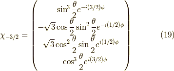 \chi_{-3/2} =\begin{pmatrix}\sin^3 \dfrac{\theta}{2} e^{-i(3/2)\phi} \\-\sqrt{3} \cos \dfrac{\theta}{2} \sin^2 \dfrac{\theta}{2} e^{-i(1/2)\phi} \\\sqrt{3} \cos^2 \dfrac{\theta}{2} \sin \dfrac{\theta}{2} e^{i(1/2)\phi} \\-\cos^3 \dfrac{\theta}{2} e^{i(3/2)\phi} \end{pmatrix} \tag{19}