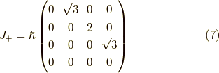 J_+ = \hbar \begin{pmatrix} 0 & \sqrt{3} & 0 & 0 \\0 & 0 & 2 & 0 \\0 & 0 & 0 & \sqrt{3} \\0 & 0 & 0 & 0\end{pmatrix} \tag{7}