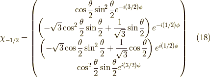 \chi_{-1/2} =\begin{pmatrix}\cos \dfrac{\theta}{2} \sin^2 \dfrac{\theta}{2} e^{-i(3/2)\phi} \\\left( -\sqrt{3} \cos^2 \dfrac{\theta}{2} \sin \dfrac{\theta}{2} + \dfrac{1}{\sqrt{3}} \sin \dfrac{\theta}{2} \right) e^{-i(1/2)\phi} \\\left( -\sqrt{3} \cos \dfrac{\theta}{2} \sin^2 \dfrac{\theta}{2} + \dfrac{1}{\sqrt{3}} \cos \dfrac{\theta}{2} \right) e^{i(1/2)\phi} \\\cos^2 \dfrac{\theta}{2} \sin \dfrac{\theta}{2} e^{i(3/2)\phi} \end{pmatrix} \tag{18}