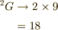 ^2G &\to 2 \times 9 \\&= 18