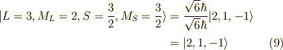|L=3,M_L=2,S=\frac{3}{2},M_S=\frac{3}{2} \rangle &= \frac{\sqrt{6} \hbar}{\sqrt{6} \hbar}| 2,1,-1 \rangle  \\&= | 2,1,-1 \rangle \tag{9} 