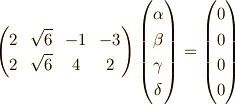 \begin{pmatrix}2 & \sqrt{6} & -1 & -3 \\2 & \sqrt{6} & 4 & 2\end{pmatrix}\begin{pmatrix}\alpha \\\beta \\\gamma \\\delta\end{pmatrix}=\begin{pmatrix}0 \\0 \\0 \\0\end{pmatrix}