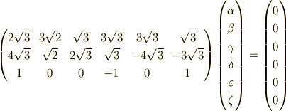 \begin{pmatrix}2\sqrt{3} & 3\sqrt{2} & \sqrt{3} & 3\sqrt{3} & 3\sqrt{3} & \sqrt{3} \\4\sqrt{3} & \sqrt{2} & 2\sqrt{3} & \sqrt{3} & -4\sqrt{3} & -3\sqrt{3} \\1 & 0 & 0 & -1 & 0 & 1\end{pmatrix}\begin{pmatrix}\alpha \\\beta \\\gamma \\\delta \\\varepsilon \\\zeta\end{pmatrix}=\begin{pmatrix}0 \\0 \\0 \\0 \\0 \\0\end{pmatrix}