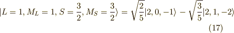 |L=1,M_L=1,S=\frac{3}{2},M_S=\frac{3}{2} \rangle = \sqrt{\frac{2}{5}} | 2,0,-1 \rangle - \sqrt{\frac{3}{5}} | 2,1,-2 \rangle \tag{17}