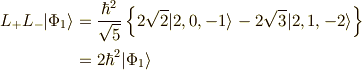 L_+ L_- | \Phi_1 \rangle&= \frac{\hbar^2}{\sqrt{5}} \left\{ 2\sqrt{2} |2,0,-1 \rangle - 2\sqrt{3}|2,1,-2 \rangle \right\} \\&= 2 \hbar^2 |\Phi_1 \rangle