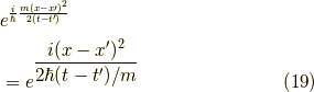 &e^{\frac{i}{\hbar}\frac{m (x-x\prime)^2}{2(t-t^\prime)}} \\&= e^{\dfrac{i(x-x^\prime)^2}{2 \hbar (t-t^\prime)/m}} \tag{19}