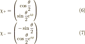 \chi_+ &= \begin{pmatrix}  \cos \dfrac{\theta}{2} \\ \sin \dfrac{\theta}{2} e^{i \phi}  \end{pmatrix} \tag{6} \\\chi_- &= \begin{pmatrix} -\sin \dfrac{\theta}{2} \\ \cos \dfrac{\theta}{2} e^{i \phi}  \end{pmatrix} \tag{7}