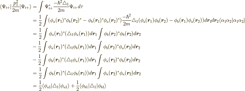 \langle \Psi_{t+} | \dfrac{p_1^2}{2m} | \Psi_{t+}\rangle &= \int \Psi^\ast_{t+} \dfrac{-\hbar^2 \triangle_1 }{2m} \Psi_{t+} d \tau \\&= \dfrac{1}{2} \int ( \phi_a(\bm{r}_1)^\ast \phi_b(\bm{r}_2)^\ast - \phi_b(\bm{r}_1)^\ast \phi_a(\bm{r}_2)^\ast ) \dfrac{-\hbar^2}{2m} \triangle_1 ( \phi_a(\bm{r}_1) \phi_b(\bm{r}_2) - \phi_b(\bm{r}_1) \phi_a(\bm{r}_2) ) d\bm{r}_1d\bm{r}_2 \langle \alpha_1 \alpha_2 | \alpha_1 \alpha_2 \rangle \\&= \dfrac{1}{2} \int \phi_a(\bm{r}_1)^\ast ( \triangle_1 \phi_a(\bm{r}_1) ) d\bm{r}_1 \int \phi_b(\bm{r}_2)^\ast \phi_b(\bm{r}_2) d\bm{r}_2 \\&- \dfrac{1}{2} \int \phi_a(\bm{r}_1)^\ast ( \triangle_1 \phi_b(\bm{r}_1) ) d\bm{r}_1 \int \phi_b(\bm{r}_2)^\ast \phi_a(\bm{r}_2) d\bm{r}_2 \\&- \dfrac{1}{2} \int \phi_b(\bm{r}_1)^\ast ( \triangle_1 \phi_a(\bm{r}_1) ) d\bm{r}_1 \int \phi_a(\bm{r}_2)^\ast \phi_b(\bm{r}_2) d\bm{r}_2 \\&= \dfrac{1}{2} \int \phi_b(\bm{r}_1)^\ast ( \triangle_1 \phi_b(\bm{r}_1) ) d\bm{r}_1 \int \phi_a(\bm{r}_2)^\ast \phi_a(\bm{r}_2) d\bm{r}_2 \\&= \dfrac{1}{2} \langle \phi_{a1} | \triangle_1 | \phi_{a1} \rangle +\dfrac{1}{2} \langle \phi_{b1} | \triangle_1 | \phi_{b1} \rangle