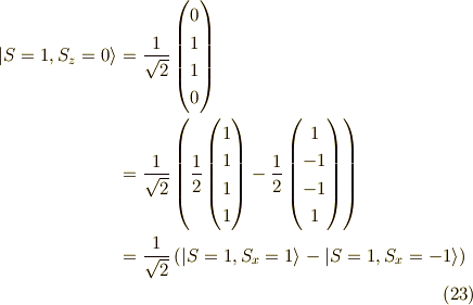 |S=1,S_z=0 \rangle&=\frac{1}{\sqrt{2}}\begin{pmatrix}0 \\1 \\1 \\0\end{pmatrix} \\&=\frac{1}{\sqrt{2}}\left( \frac{1}{2}\begin{pmatrix}1 \\1 \\1 \\1\end{pmatrix}-\frac{1}{2}\begin{pmatrix}1 \\-1 \\-1 \\1\end{pmatrix}\right) \\&= \frac{1}{\sqrt{2}}\left( |S=1,S_x=1  \rangle -      |S=1,S_x=-1 \rangle\right) \tag{23}