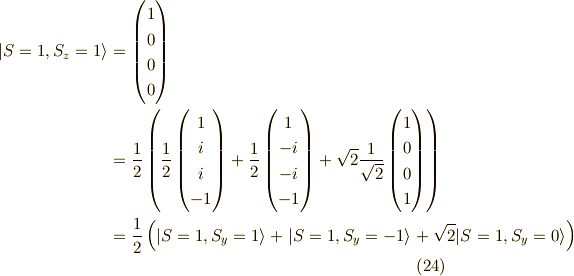 |S=1,S_z=1 \rangle&=\begin{pmatrix}1 \\0 \\0 \\0\end{pmatrix} \\&=\frac{1}{2}\left( \frac{1}{2}\begin{pmatrix}1 \\i \\i \\-1\end{pmatrix}+\frac{1}{2}\begin{pmatrix}1 \\-i \\-i \\-1\end{pmatrix}+ \sqrt{2}\frac{1}{\sqrt{2}}\begin{pmatrix}1 \\0 \\0 \\1\end{pmatrix}\right) \\&= \frac{1}{2}\left( |S=1,S_y=1  \rangle +      |S=1,S_y=-1 \rangle+\sqrt{2}|S=1,S_y=0 \rangle\right) \tag{24}