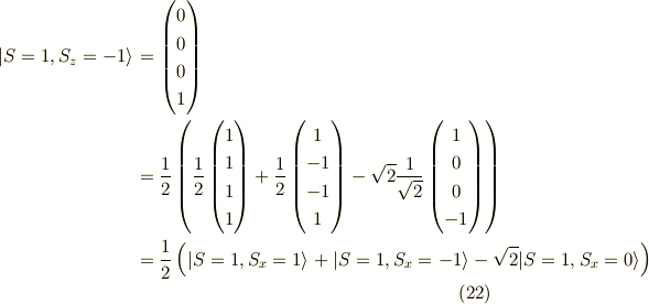 |S=1,S_z=-1 \rangle&=\begin{pmatrix}0 \\0 \\0 \\1\end{pmatrix} \\&=\frac{1}{2}\left( \frac{1}{2}\begin{pmatrix}1 \\1 \\1 \\1\end{pmatrix}+\frac{1}{2}\begin{pmatrix}1 \\-1 \\-1 \\1\end{pmatrix}- \sqrt{2}\frac{1}{\sqrt{2}}\begin{pmatrix}1 \\0 \\0 \\-1\end{pmatrix}\right) \\&= \frac{1}{2}\left( |S=1,S_x=1  \rangle +      |S=1,S_x=-1 \rangle-\sqrt{2}|S=1,S_x=0 \rangle\right) \tag{22}