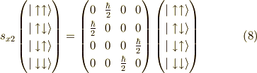 s_{x2}\begin{pmatrix}|\uparrow \uparrow \rangle \\|\uparrow \downarrow \rangle \\|\downarrow \uparrow \rangle \\|\downarrow \downarrow \rangle\end{pmatrix}=\begin{pmatrix}0 & \frac{\hbar}{2} & 0 & 0 \\\frac{\hbar}{2} & 0 & 0 & 0 \\0 & 0 & 0 & \frac{\hbar}{2} \\0 & 0 & \frac{\hbar}{2} & 0\end{pmatrix}\begin{pmatrix}|\uparrow \uparrow \rangle \\|\uparrow \downarrow \rangle \\|\downarrow \uparrow \rangle \\|\downarrow \downarrow \rangle\end{pmatrix} \tag{8}