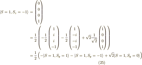 |S=1,S_z=-1 \rangle&=\begin{pmatrix}0 \\0 \\0 \\1\end{pmatrix} \\&=\frac{1}{2}\left( -\frac{1}{2}\begin{pmatrix}1 \\i \\i \\-1\end{pmatrix}-\frac{1}{2}\begin{pmatrix}1 \\-i \\-i \\-1\end{pmatrix}+ \sqrt{2}\frac{1}{\sqrt{2}}\begin{pmatrix}1 \\0 \\0 \\1\end{pmatrix}\right) \\&= \frac{1}{2}\left(-|S=1,S_y=1  \rangle -      |S=1,S_y=-1 \rangle +\sqrt{2}|S=1,S_y=0 \rangle\right) \tag{25}