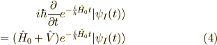 i\hbar\frac{\partial}{\partial t}e^{-\frac{i}{\hbar}\hat{H}_0 t}| \psi_I(t) \rangle \\= (\hat{H}_0 + \hat{V}) e^{-\frac{i}{\hbar}\hat{H}_0 t}| \psi_I(t) \rangle \tag{4}