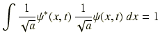 $\displaystyle \int \frac{1}{\sqrt{a}}\psi^*(x,t)\,\frac{1}{\sqrt{a}}\psi(x,t)~dx = 1$