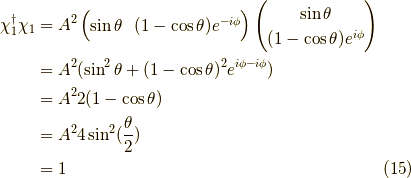 \chi_{1}^\dagger \chi_{1} &=A^2\begin{pmatrix}\sin \theta & (1-\cos \theta)e^{-i \phi}\end{pmatrix}\begin{pmatrix}\sin \theta \\(1-\cos \theta)e^{i \phi}\end{pmatrix} \\ &= A^2 (\sin^2 \theta + (1- \cos \theta)^2 e^{i \phi - i \phi}) \\&= A^2 2(1- \cos \theta) \\&= A^2 4 \sin^2 (\dfrac{\theta}{2}) \\&= 1 \tag{15}