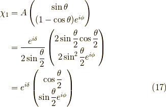 \chi_{1} &= A\begin{pmatrix}\sin \theta \\(1-\cos \theta)e^{i \phi}\end{pmatrix} \\&= \dfrac{e^{i \delta}}{2 \sin \dfrac{\theta}{2}}\begin{pmatrix}2 \sin \dfrac{\theta}{2} \cos \dfrac{\theta}{2} \\2 \sin^2 \dfrac{\theta}{2} e^{i \phi}\end{pmatrix} \\&= e^{i \delta}\begin{pmatrix}\cos \dfrac{\theta}{2} \\\sin \dfrac{\theta}{2} e^{i \phi}\end{pmatrix} \tag{17}