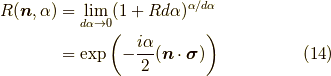 R(\bm{n},\alpha) &= \lim_{d \alpha \to 0}(1+R d \alpha )^{\alpha/d \alpha} \\&= \exp \left( - \dfrac{i \alpha}{2} (\bm{n} \cdot \bm{\sigma}) \right)\tag{14}