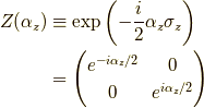 Z(\alpha_z) &\equiv \exp \left( - \dfrac{i}{2} \alpha_z \sigma_z \right) \\&= \begin{pmatrix}e^{- i \alpha_z /2} & 0 \\0 & e^{ i \alpha_z /2} \end{pmatrix}