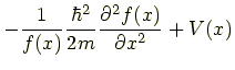 $\displaystyle -\frac{1}{f(x)}\frac{\hbar^2}{2m}\frac{\partial^2f(x)}{\partial x^2}+V(x)$