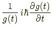 $\displaystyle \frac{1}{g(x)}\,i\hbar \frac{\partial g(t)}{\partial t}$